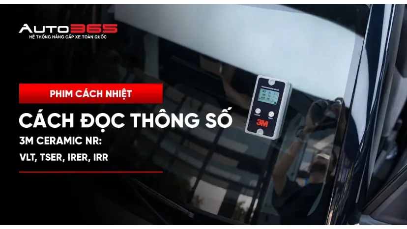 Cách đọc thông số 3M Ceramic NR: VLT, TSER, IRER, IRR