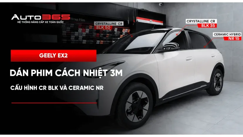 Geely EX2 dán phim cách nhiệt 3M: cấu hình CR BLK và Ceramic NR
