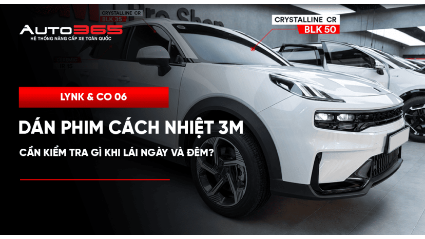Lynk & Co 06 dán phim cách nhiệt 3M: Cần kiểm tra gì khi lái ngày và đêm?