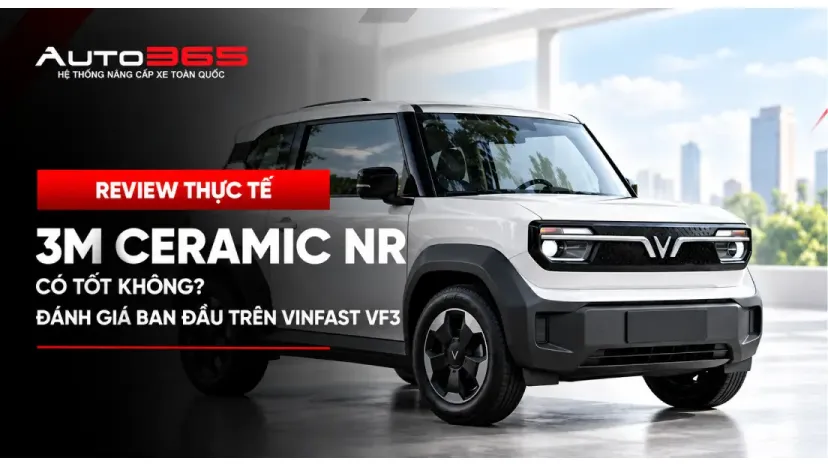 3M Ceramic NR có tốt không? Đánh giá ban đầu trên VinFast VF3