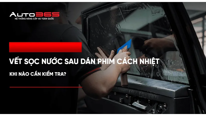 Vết sọc nước sau dán phim cách nhiệt: khi nào cần kiểm tra?