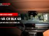 IR50 và CR BLK 40 cho kính lái: Nên chọn mã nào theo nhu cầu sử dụng?