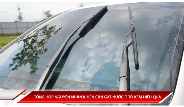 TỔNG HỢP NGUYÊN NHÂN KHIẾN CẦN GẠT NƯỚC Ô TÔ KÉM HIỆU QUẢ