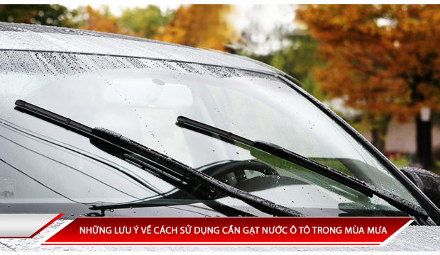 NHỮNG LƯU Ý VỀ CÁCH SỬ DỤNG CẦN GẠT NƯỚC Ô TÔ TRONG MÙA MƯA