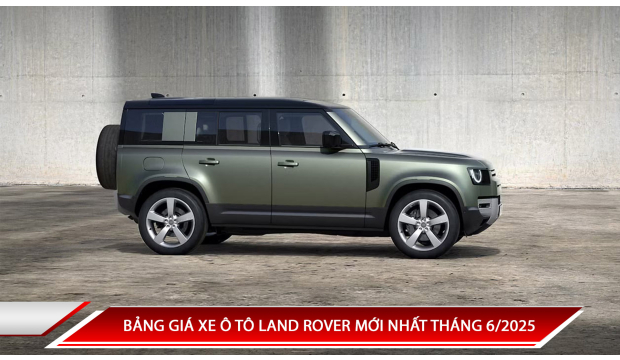 Bảng giá xe ô tô Land Rover mới nhất tháng 6/2025