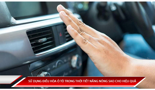 Sử dụng điều hòa ô tô trong thời tiết nắng nóng sao cho hiệu quả