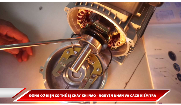 Động cơ điện có thể bị cháy khi nào - nguyên nhân và cách kiểm tra