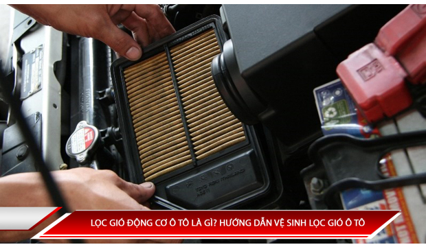 Lọc gió động cơ ô tô là gì? Hướng dẫn vệ sinh lọc gió động cơ ô tô