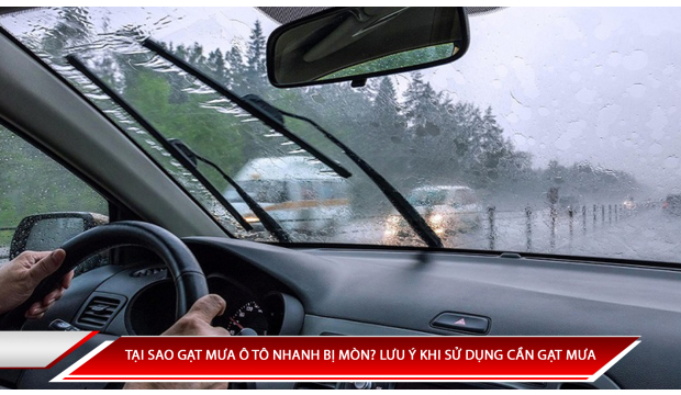 Tại sao gạt mưa ô tô nhanh mòn? Những lưu ý khi sử dụng cần gạt mưa ô tô