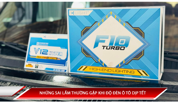 NHỮNG SAI LẦM THƯỜNG GẶP KHI ĐỘ ĐÈN Ô TÔ DỊP TẾT