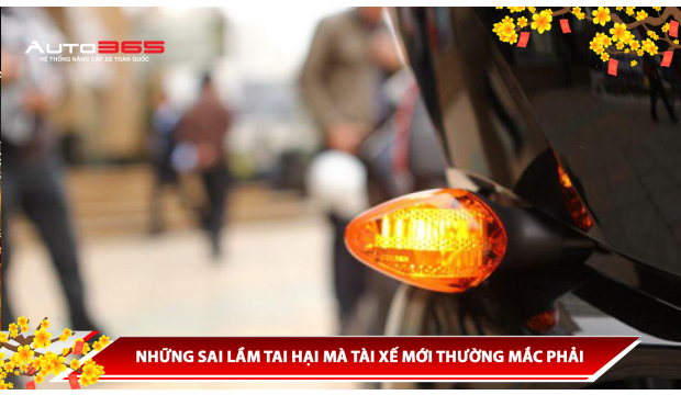 NHỮNG SAI LẦM TAI HẠI MÀ TÀI XẾ MỚI THƯỜNG MẮC PHẢI