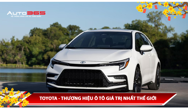 TOYOTA - THƯƠNG HIỆU Ô TÔ GIÁ TRỊ NHẤT THẾ GIỚI