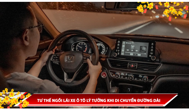 TƯ THẾ NGỒI LÁI XE Ô TÔ LÝ TƯỞNG KHI DI CHUYỂN ĐƯỜNG DÀI