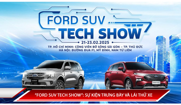 “FORD SUV TECH SHOW”: SỰ KIỆN TRƯNG BÀY VÀ LÁI THỬ XE