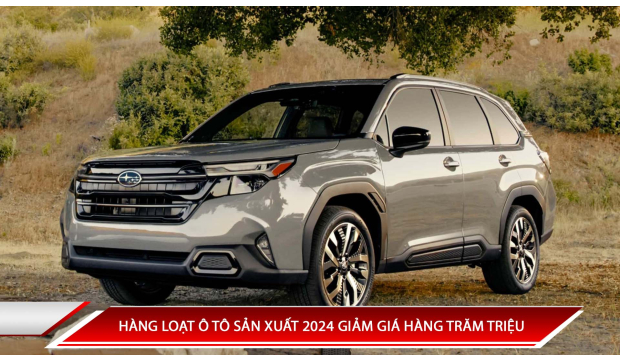HÀNG LOẠT Ô TÔ SẢN XUẤT 2024 GIẢM GIÁ HÀNG TRĂM TRIỆU