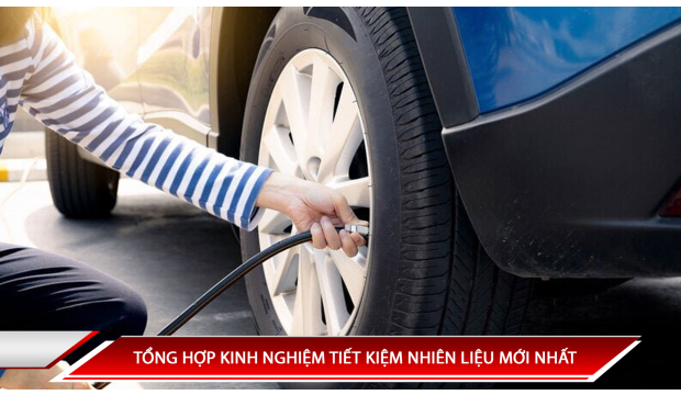 TỔNG HỢP KINH NGHIỆM TIẾT KIỆM NHIÊN LIỆU Ô TÔ MỚI NHẤT