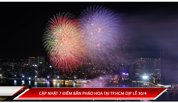 CẬP NHẬT 7 ĐIỂM BẮN PHÁO HOA TẠI TP.HCM DỊP LỄ 30/4 2025