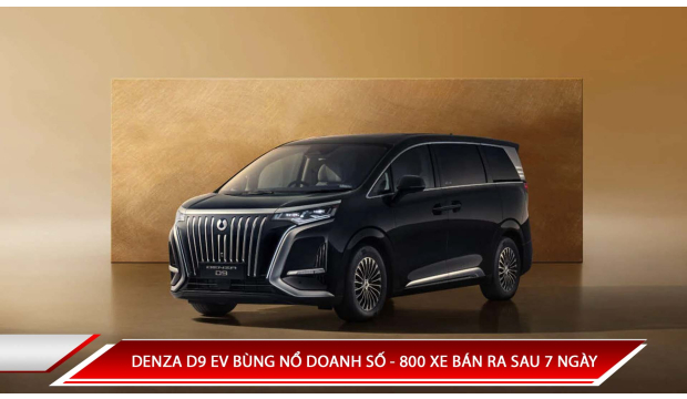 DENZA D9 EV BÙNG NỔ DOANH SỐ - 800 XE BÁN RA SAU 7 NGÀY