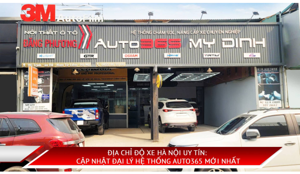 ĐỊA CHỈ ĐỘ XE HÀ NỘI UY TÍN: CẬP NHẬT ĐẠI LÝ HỆ THỐNG AUTO365 MỚI NHẤT