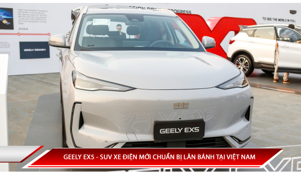 GEELY EX5 - SUV XE ĐIỆN MỚI CHUẨN BỊ LĂN BÁNH TẠI VIỆT NAM