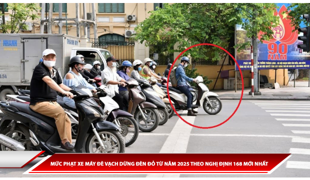 MỨC PHẠT XE MÁY ĐÈ VẠCH DỪNG ĐÈN ĐỎ TỪ NĂM 2025 THEO NGHỊ ĐỊNH 168 MỚI NHẤT