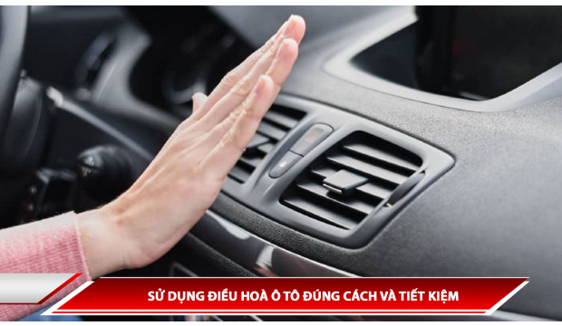 SỬ DỤNG ĐIỀU HOÀ Ô TÔ ĐÚNG CÁCH VÀ TIẾT KIỆM