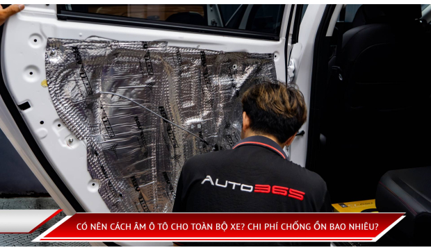Có nên cách âm ô tô cho toàn bộ xe? Chi phí chống ồn bao nhiêu?
