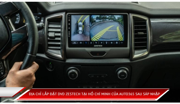 Địa Chỉ Lắp Đặt DVD Zestech Tại Hồ Chí Minh Của Auto365 Sau Sáp Nhập