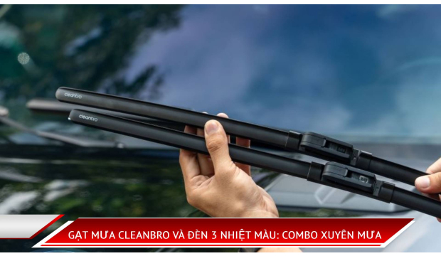 Gạt mưa CleanBro và đèn 3 nhiệt màu: Combo xuyên mưa
