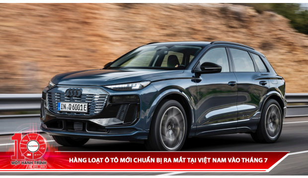 Hàng loạt xe ô tô mới chuẩn bị ra mắt thị trường Việt Nam trong tháng 7