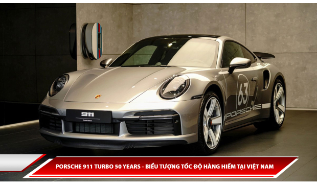 Porsche 911 Turbo 50 years - biểu tượng tốc độ hàng hiếm tại Việt Nam