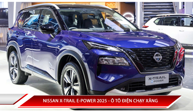 Nissan X-Trail E-Power 2025 - ô tô điện chạy xăng