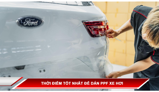 Thời điểm tốt nhất để dán PPF xe hơi