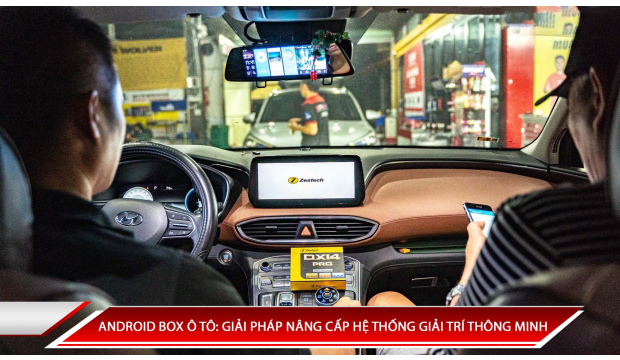 ANDROID BOX Ô TÔ: GIẢI PHÁP NÂNG CẤP HỆ THỐNG GIẢI TRÍ THÔNG MINH