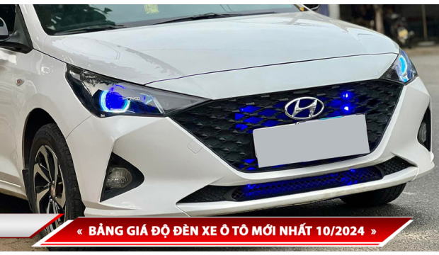 BẢNG GIÁ ĐỘ ĐÈN XE Ô TÔ MỚI NHẤT 10/2024
