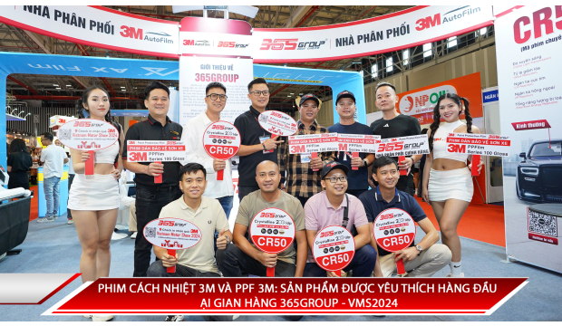 PHIM CÁCH NHIỆT 3M VÀ PPF 3M: SẢN PHẨM ĐƯỢC YÊU THÍCH HÀNG ĐẦU TẠI GIAN HÀNG 365GROUP - VMS2024