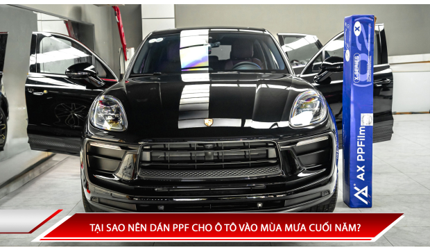 TẠI SAO NÊN DÁN PPF CHO Ô TÔ VÀO MÙA MƯA CUỐI NĂM?