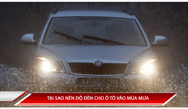 TẠI SAO NÊN ĐỘ ĐÈN CHO Ô TÔ VÀO MÙA MƯA?
