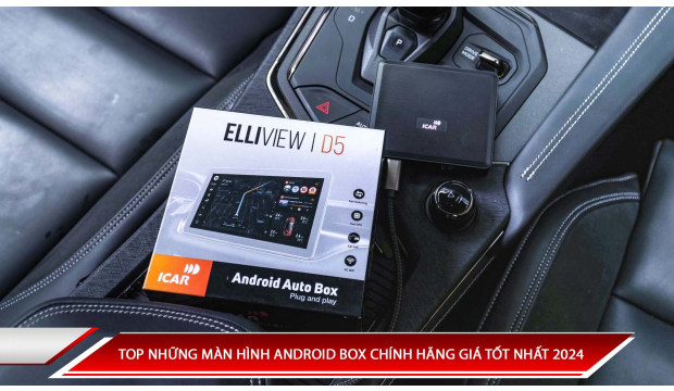 TOP NHỮNG MÀN HÌNH ANDROID BOX CHÍNH HÃNG GIÁ TỐT NHẤT THỊ TRƯỜNG 2024