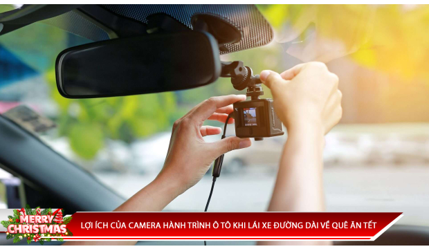 LỢI ÍCH CỦA CAMERA HÀNH TRÌNH Ô TÔ KHI LÁI XE ĐƯỜNG DÀI VỀ QUÊ ĂN TẾT