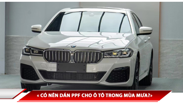 CÓ NÊN DÁN PPF CHO Ô TÔ TRONG MÙA MƯA? NHỮNG ĐIỀU CẦN BIẾT KHI DÁN PPF Ô TÔ