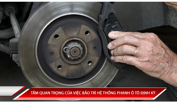 TẦM QUAN TRỌNG CỦA VIỆC BẢO TRÌ HỆ THỐNG PHANH Ô TÔ ĐỊNH KỲ