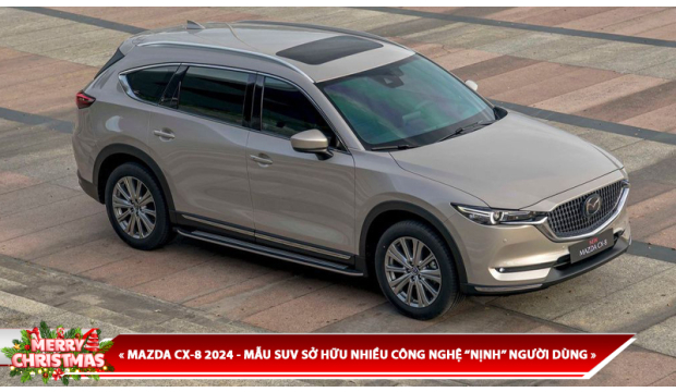 MAZDA CX-8 2024 - MẪU SUV SỞ HỮU NHIỀU CÔNG NGHỆ “NỊNH” NGƯỜI DÙNG