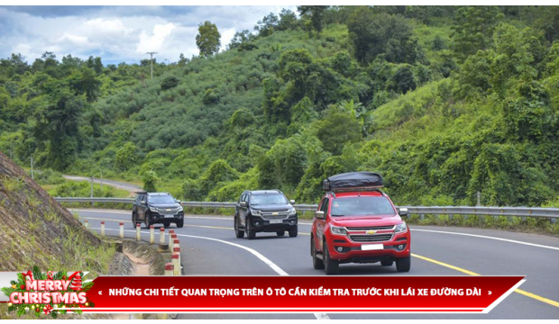 NHỮNG CHI TIẾT QUAN TRỌNG TRÊN Ô TÔ CẦN KIỂM TRA TRƯỚC KHI LÁI XE ĐƯỜNG DÀI