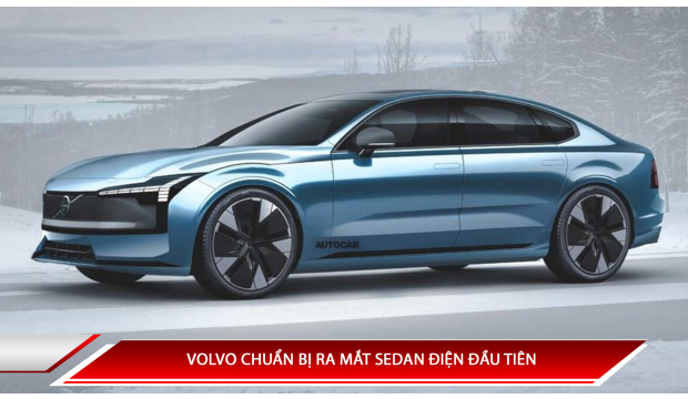 VOLVO CHUẨN BỊ RA MẮT SEDAN ĐIỆN ĐẦU TIÊN