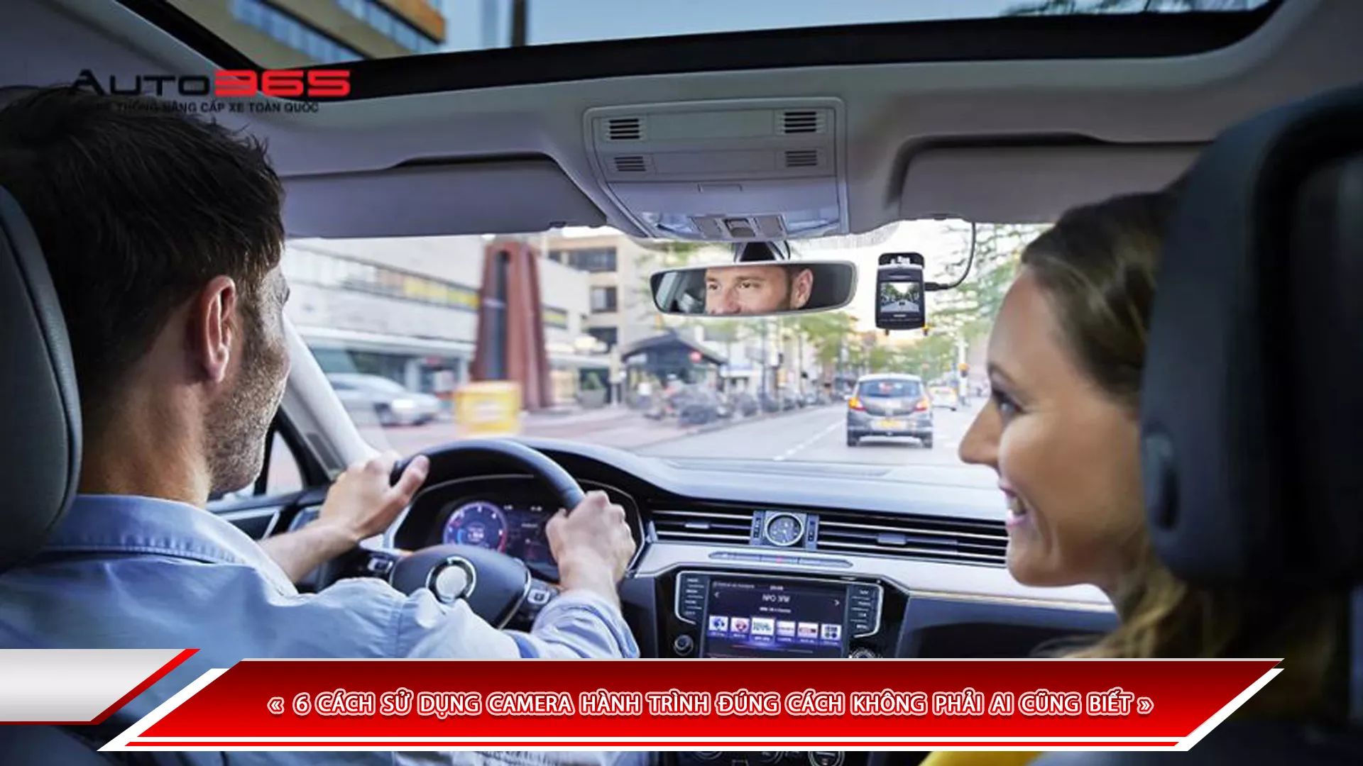 6 CÁCH SỬ DỤNG CAMERA HÀNH TRÌNH ĐÚNG CÁCH KHÔNG PHẢI AI CŨNG BIẾT