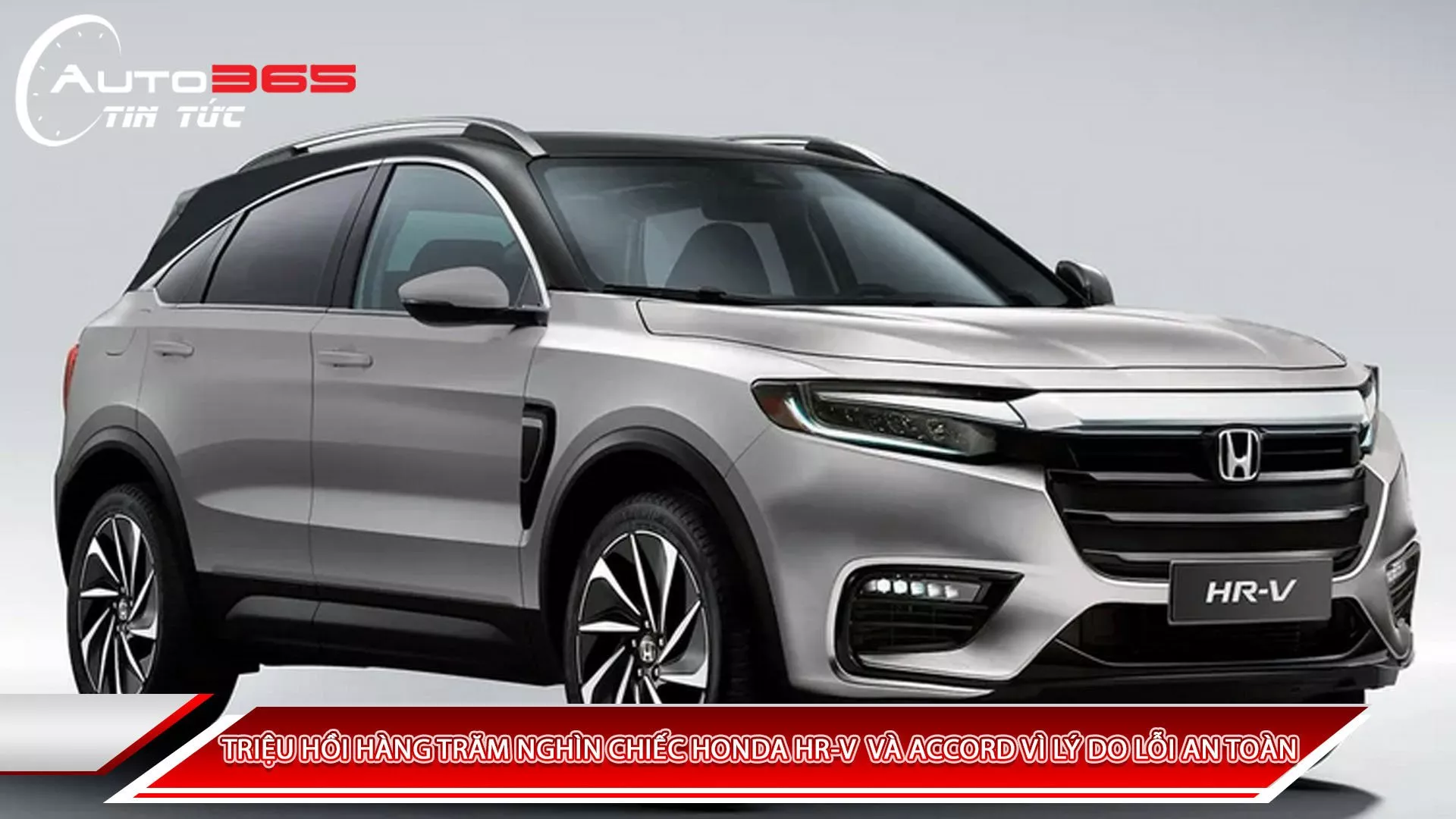 TRIỆU HỒI HÀNG TRĂM NGHÌN CHIẾC HONDA HR-V VÀ ACCORD VÌ LÝ DO LỖI AN TOÀN