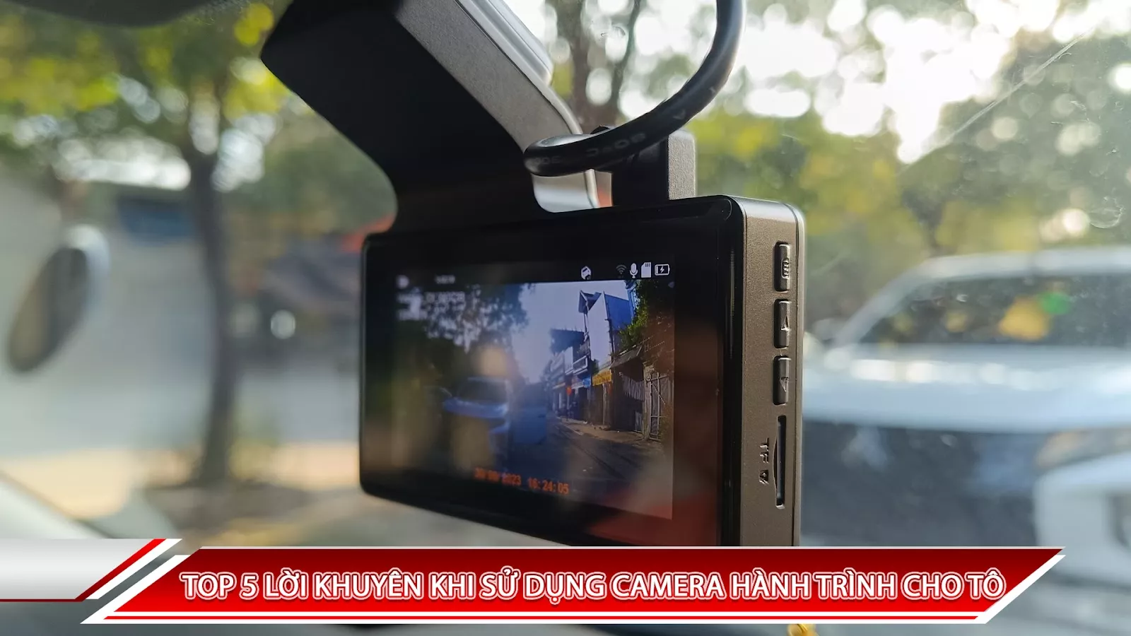 TOP 5 LỜI KHUYÊN KHI SỬ DỤNG CAMERA HÀNH TRÌNH CHO Ô TÔ 