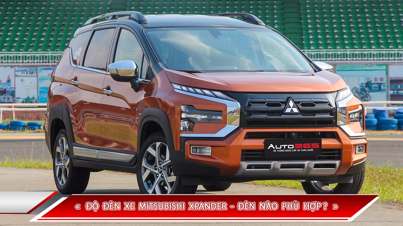 ĐỘ ĐÈN XE MITSUBISHI XPANDER - ĐÈN NÀO PHÙ HỢP?