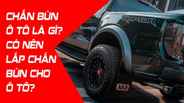CHẮN BÙN Ô TÔ LÀ GÌ? CÓ NÊN LẮP CHẮN BÙN CHO Ô TÔ?